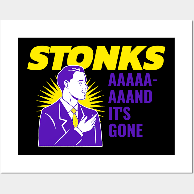 Stonks AAAND IT"S GONE Wall Art by Bunchatees